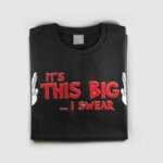 Тениска с щампа - Its this big