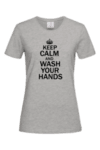 Дамска Тениска Keep calm and wash your hands