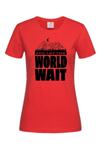 Дамска тениска "Let the world wait"