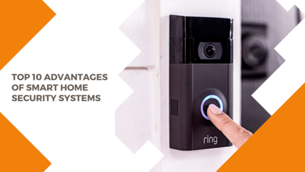 Top 10 Advantages Of Smart Home Security Systems 