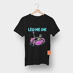 Тениска Безсмислици – Led me die