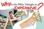 Why is the Pikler triangle so expensive?