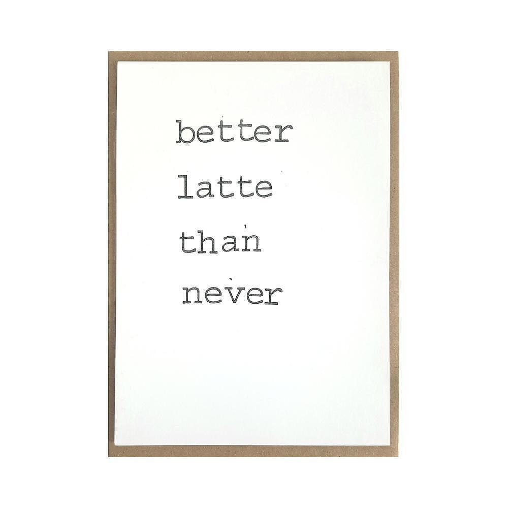 Картичка Better latte than never