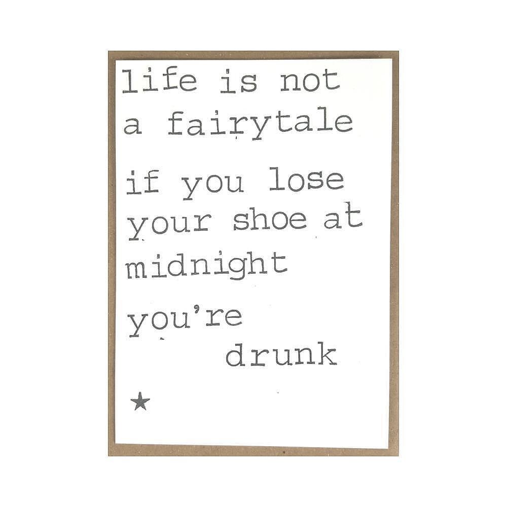 Картичка Life is not a fairytale, if you lose your shoe at midnight you’re drunk