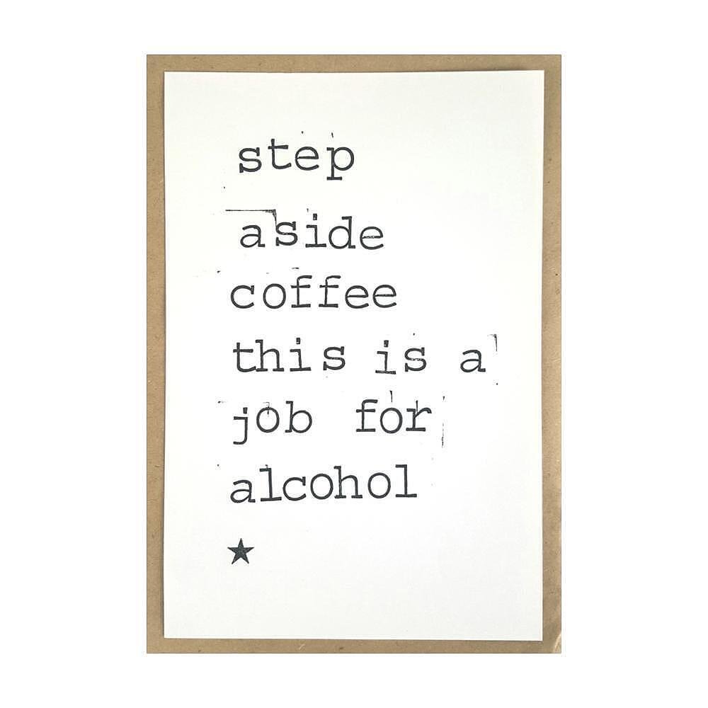 Картичка Step aside coffee, this is a job for alcohol