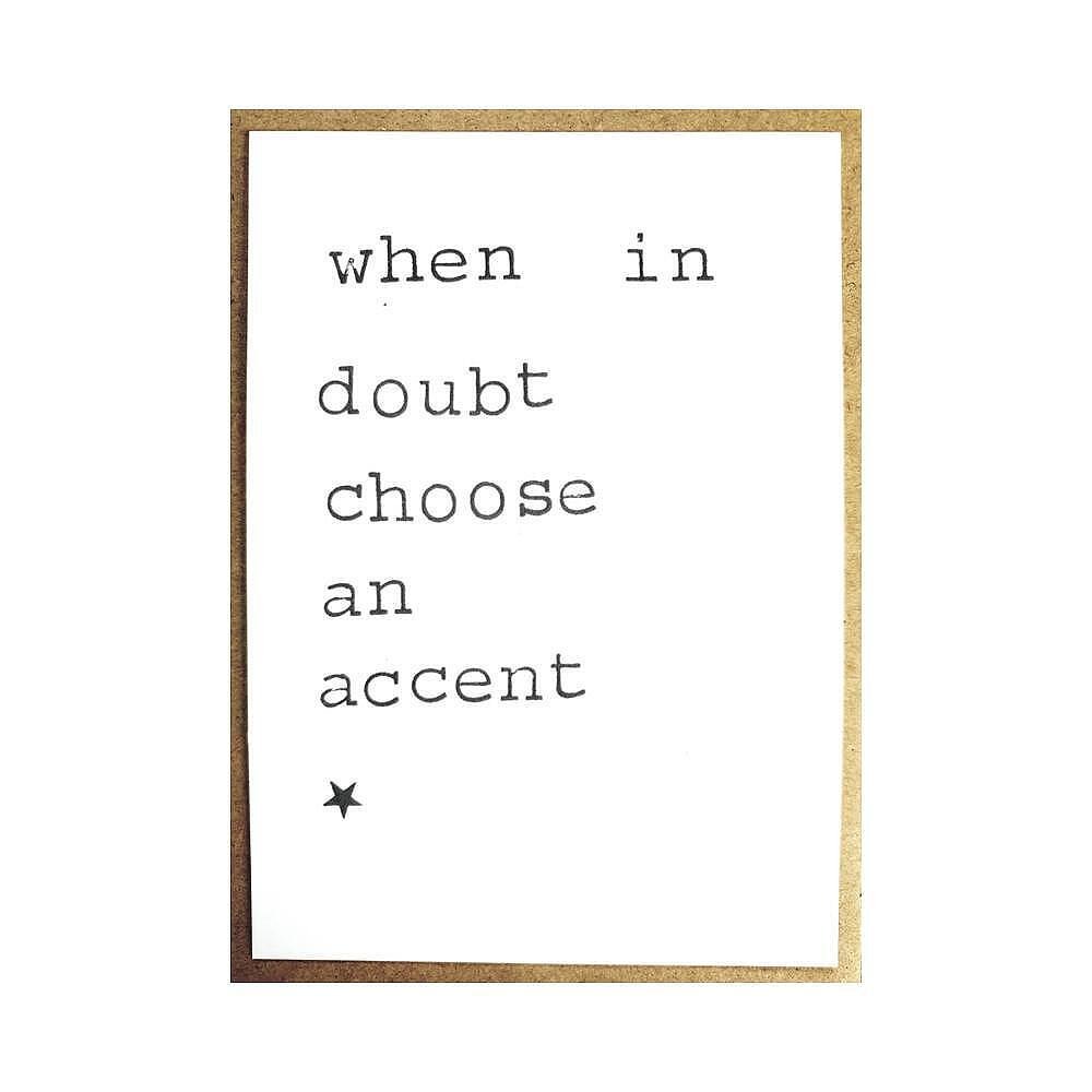 Картичка When in doubt choose an accent