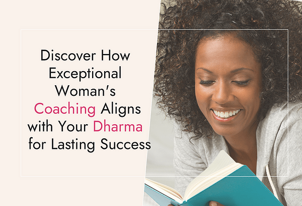 Discover How Exceptional Woman's Coaching Aligns with Your Dharma for Lasting Success