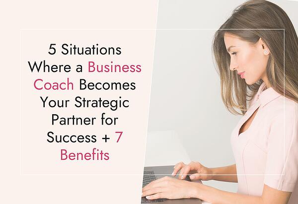 5 Situations Where a Business Coach Becomes Your Strategic Partner for Success