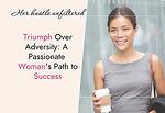 Triumph Over Adversity: A Passionate Woman's Path to Success