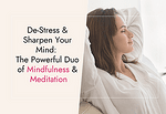 De-Stress & Sharpen Your Mind: The Powerful Duo of Mindfulness & Meditation