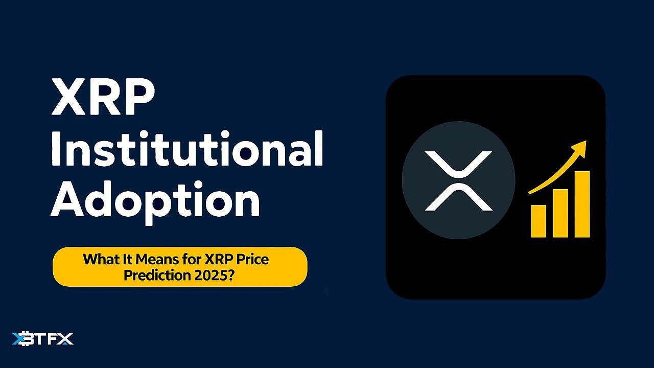 XRP Institutional Adoption and Price Forecast 2025 — What to Expect?
